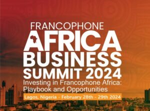 The Francophone Africa Business Summit 2024 encourages entrepreneurship and cooperation